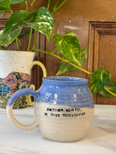 Load image into Gallery viewer, "Another Mug, In this Economy?!" Mug | Blue | ~16oz
